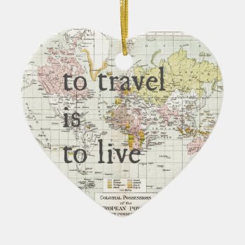 T Travel Is To Live Ceramic Ornament by Mapology at Zazzle