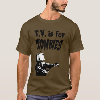 T.V. is for Zombies T-Shirt