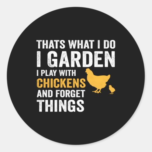 T W I Do I Garden I Play With Chickens Forget Thin Classic Round Sticker