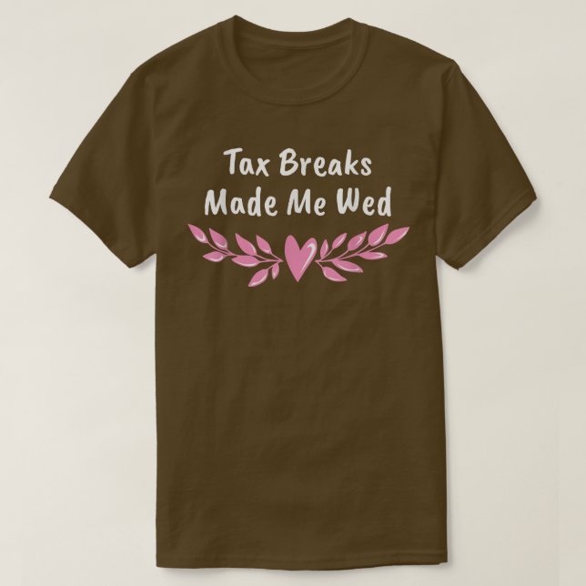 Ta Breaks Made Me Wed Funny Wedding Humor Bride an T-Shirt (Design Front)