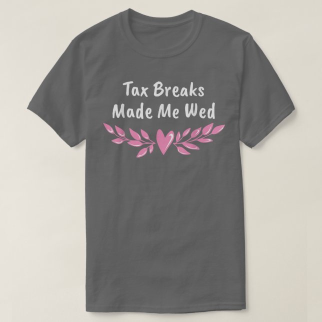 Ta Breaks Made Me Wed Funny Wedding Humor Bride an T-Shirt (Design Front)