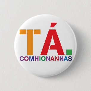 Tá Comhionannas Badge (Yes Equality As Gaeilge) Button
