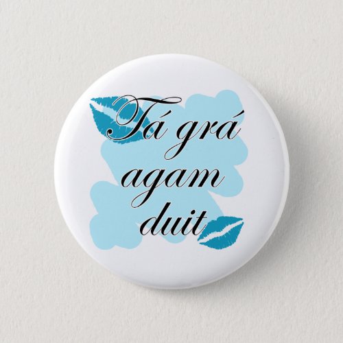 T gr agam duit _ Irish Gaelic I love Button