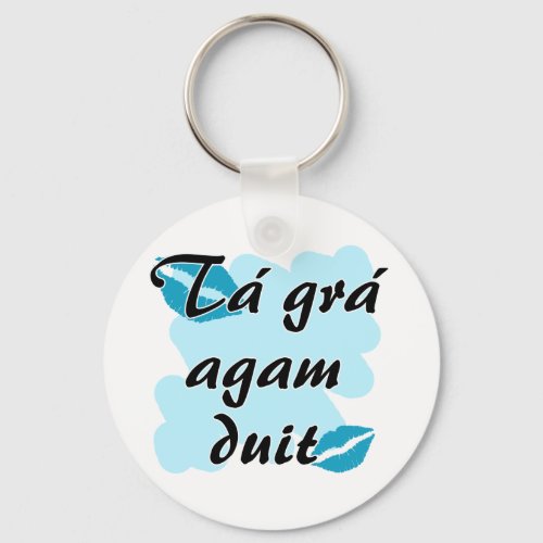 T gr agam duit _ Irish Gaelic I love Keychain