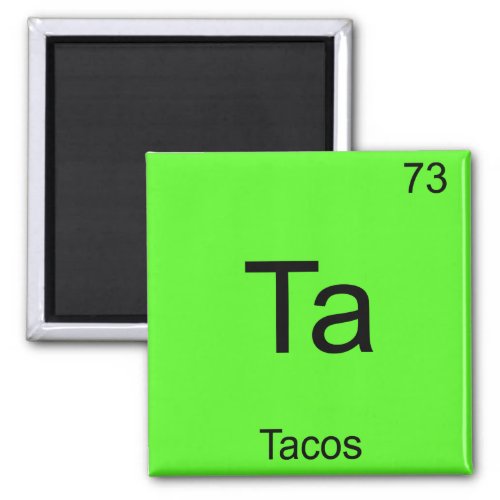 Ta _ Tacos Funny Chemistry Element Symbol T_Shirt Magnet