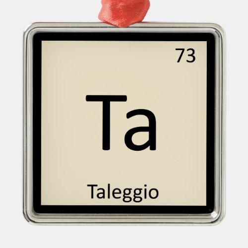 Ta _ Taleggio Cheese Chemistry Periodic Table Metal Ornament