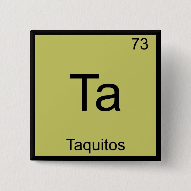 Ta - Taquitos Funny Chemistry Element Symbol Tee Pinback Button (Front)