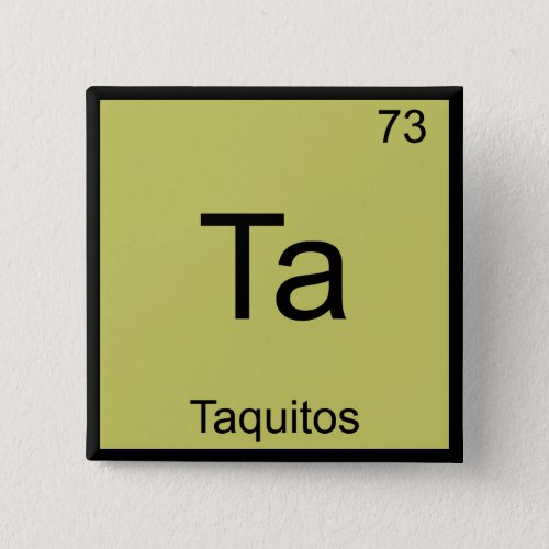 Ta _ Taquitos Funny Chemistry Element Symbol Tee Pinback Button