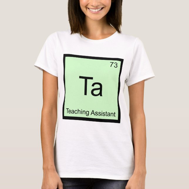 Ta - Teaching Assistant Chemistry Element Symbol T T-Shirt (Front)