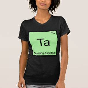 Ta - Teaching Assistant Chemistry Element Symbol T T-Shirt