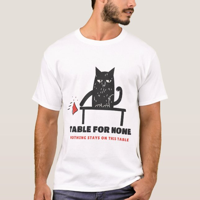 Table for None Cat Knocking Mug Off T-Shirt (Front)