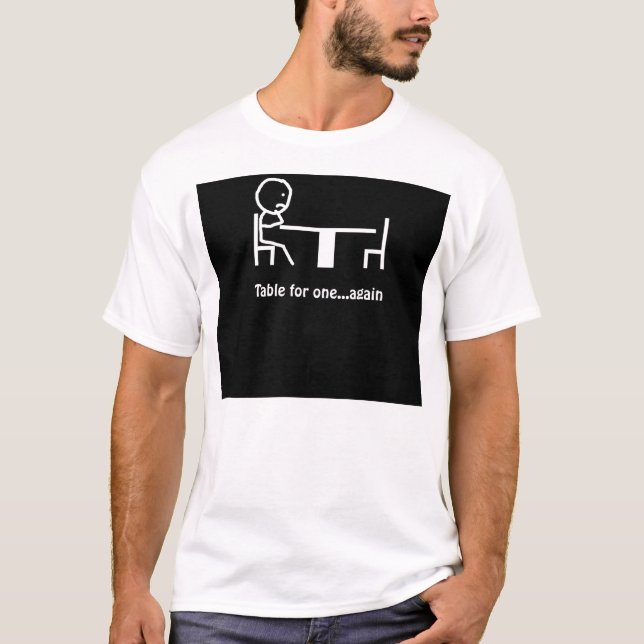 Table for one...again T-Shirt (Front)
