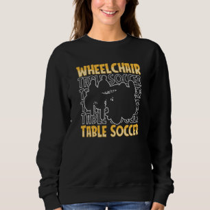 Table Soccer Wheelchair Kicker Foosball Sweatshirt