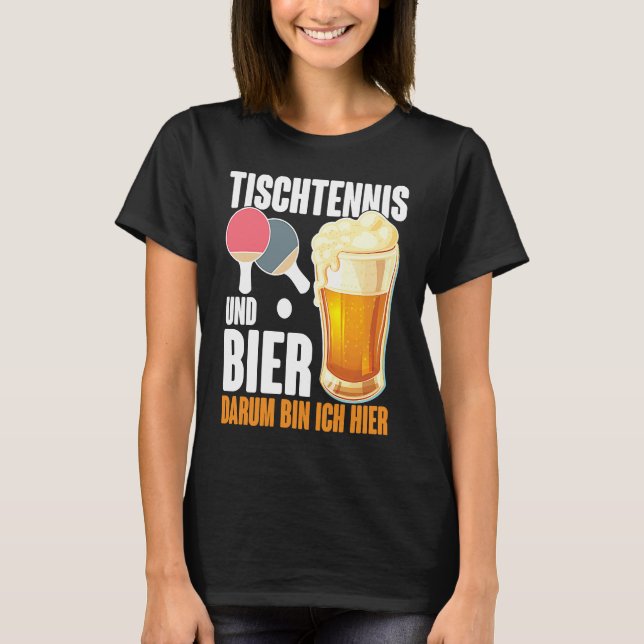 Table Tennis and Bier Dum Ich Here Saying Alcohol T-Shirt (Front)