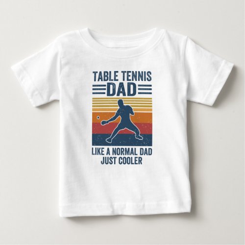 Table Tennis Dad Like A Normal Dad Just Cooler Baby T_Shirt