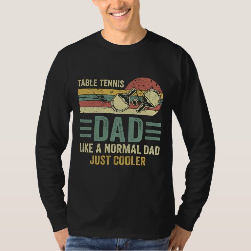 Table Tennis Dad Like A Normal Dad Just Cooler T_Shirt