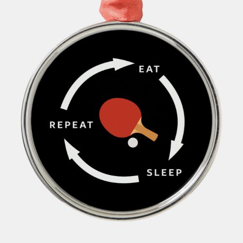 Table Tennis Eat Sleep Repeat Sports Fan Saying Metal Ornament