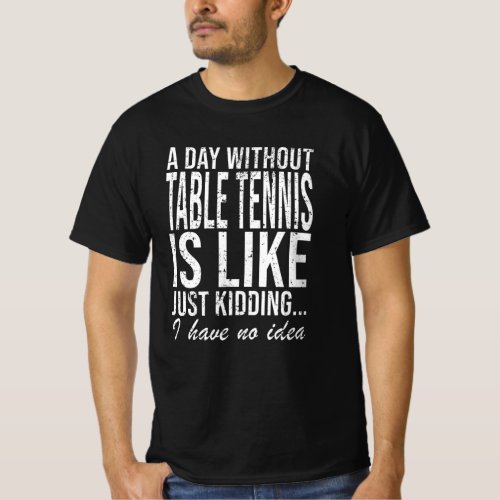 Table Tennis Gift Idea Funny Saying Gift T_Shirt