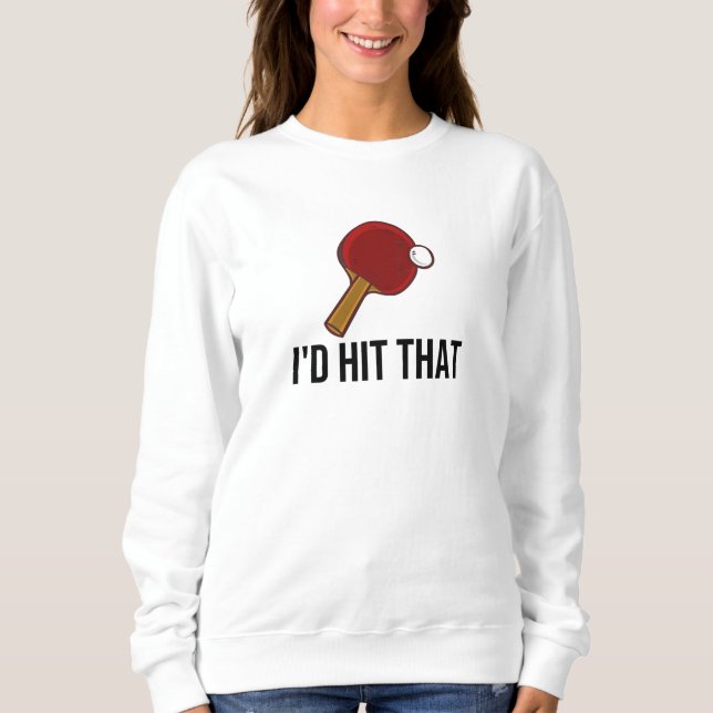 Table Tennis Gifts Ping Pong Table Tennis Player Sweatshirt (Front)