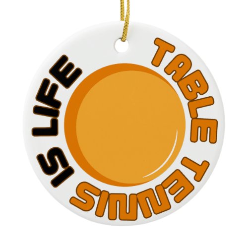 Table Tennis is Life Ceramic Ornament