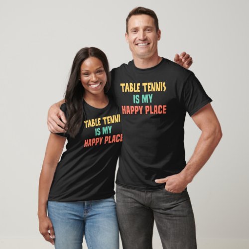 Table Tennis Is My Happy Place Ping Pong Player T_Shirt