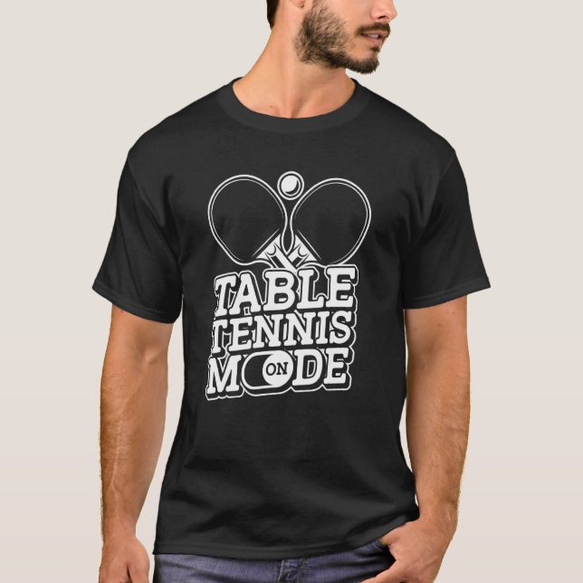 Table Tennis Mode On  Ping Pong Team Player Table  T-Shirt (Front)