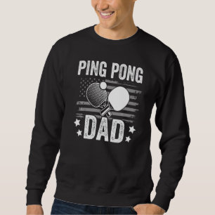 Table tennis player father ping pong dad funny tab sweatshirt