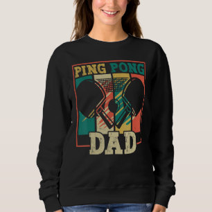 Table tennis player father ping pong dad funny tab sweatshirt