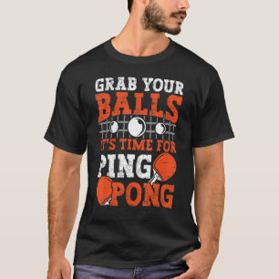 Table tennis player Grab Your Balls funny table te T-Shirt