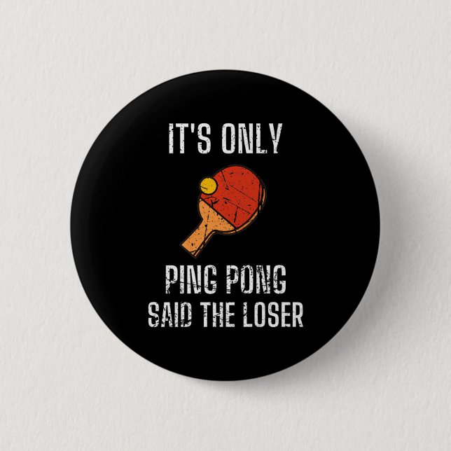 Table Tennis Players It's Only Ping Pong Said The  Button (Front)