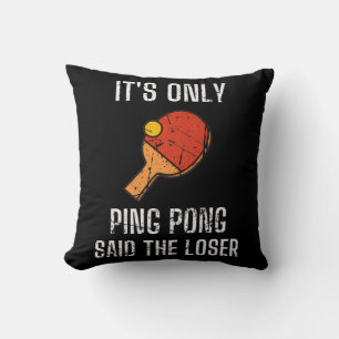 Table Tennis Players It's Only Ping Pong Said The Throw Pillow