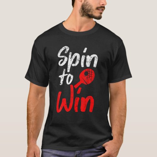 Table Tennis Spin To Win Pingpong Match Table Tenn T_Shirt
