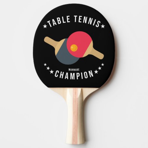 Table Tennis Wannabe Champion Funny Ping Pong Paddle