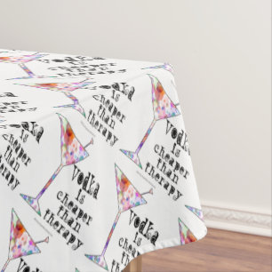 TABLECLOTH - VODKA IS CHEAPER THAN THERAPY
