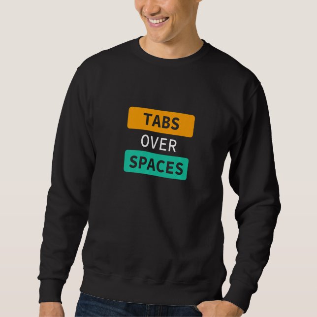 Tabs Over Spaces, Funny Coder Software Full Stack  Sweatshirt (Front)