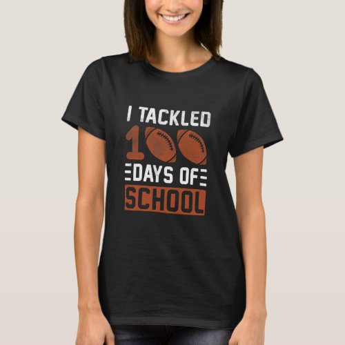 Tackled 100 Days Of School Football 100 Day Of Sch T_Shirt