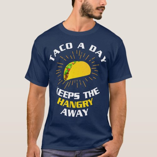 Taco A Day Keeps The Hangry Away  Taco Lover  Gift T_Shirt