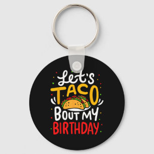 Taco About My Birthday Funny Cinco De Mayo Mexican Keychain