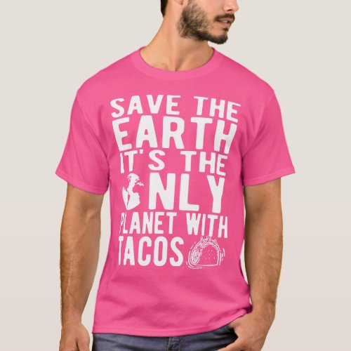 Taco and Earth Save the earth Its the only planet  T_Shirt