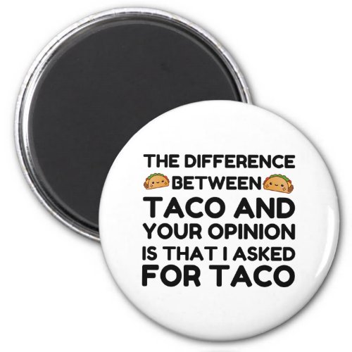 TACO AND YOUR OPINION MAGNET