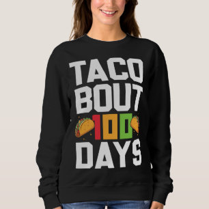 Taco Bout 100 Days Of School Taco  Teacher Student Sweatshirt