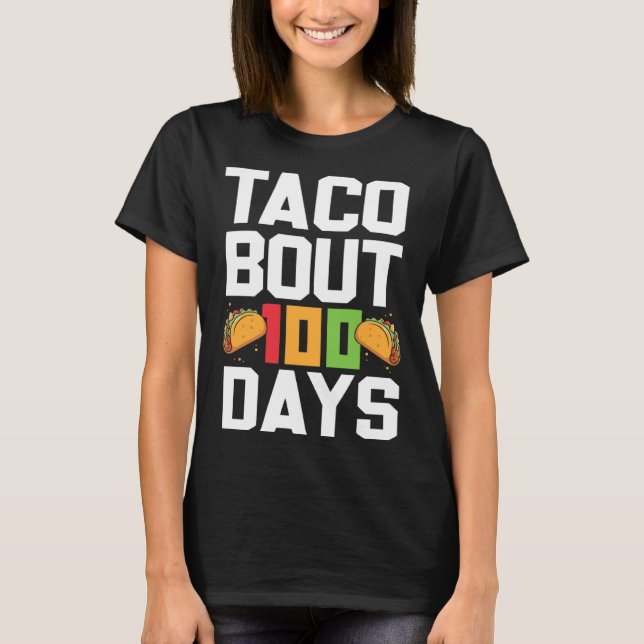Taco Bout 100 Days Of School Taco  Teacher Student T-Shirt (Front)