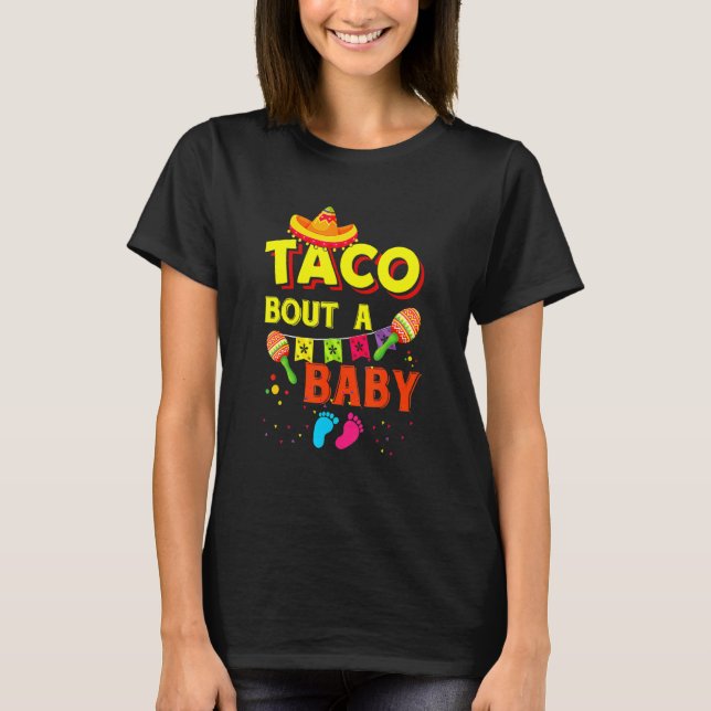 Taco Bout A Baby Pregnancy Announcement Cinco De M T-Shirt (Front)