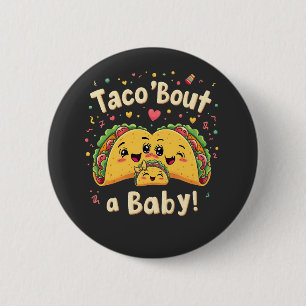 Taco 'Bout a Baby Pregnancy Tao Cinco De Mayo  Button