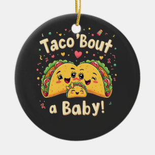 Taco 'Bout a Baby Pregnancy Tao Cinco De Mayo Ceramic Ornament
