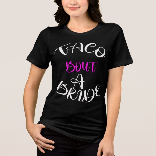  Taco 'Bout a Bride Tee: Fiesta Ready Tri-Blend Shirt (Front)