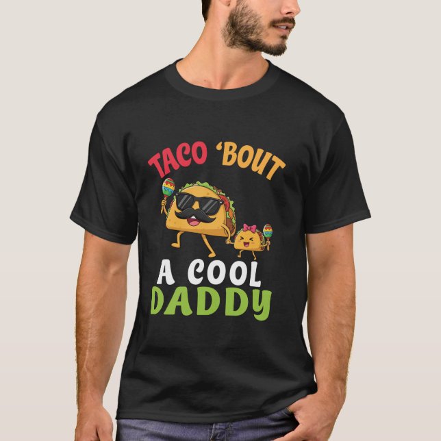 Taco Bout A Cool Daddy With Cute Funny Family Taco T-Shirt (Front)