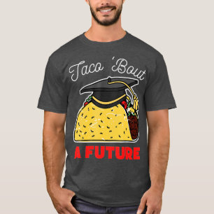 Taco Bout a Future Graduation Party  T-Shirt