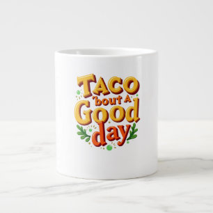 Taco 'bout a Good Day - Food Pun Giant Coffee Mug