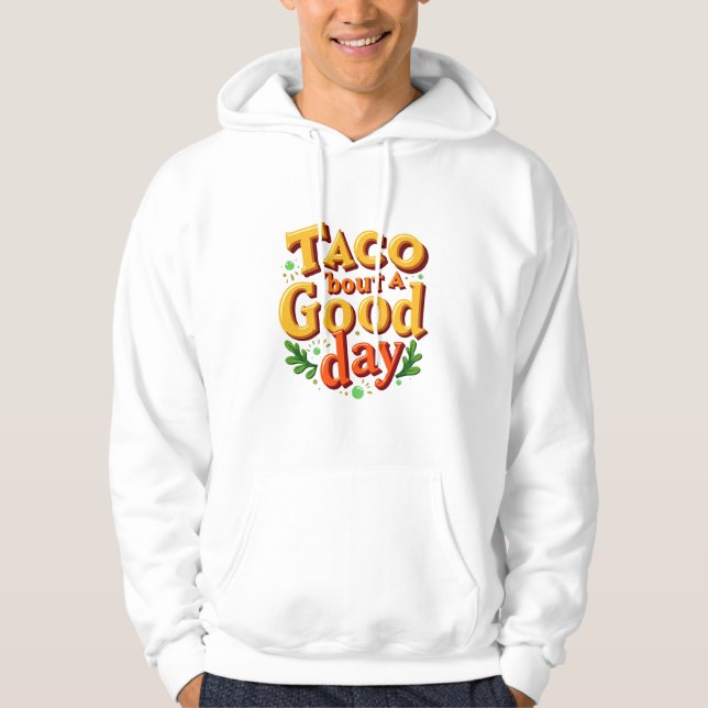 Taco 'bout a Good Day - Food Pun Hoodie (Front)